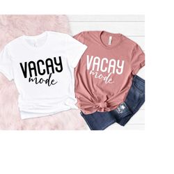 Vacay Mode Shirt, Vacation Shirt,Vacation Tees, Camping Shirt, Travel Shirt, Funny Travel Shirt, Vacay Mode, Traveler Gi