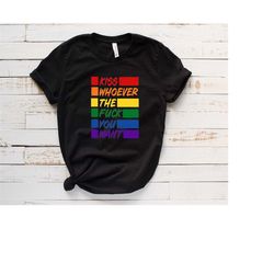 Kiss Whoever The Fuck You Want, Trans T Shirt, Gay Pride LGBTQ Shirt, LGBT Shirt, Women Gay Clothing, Pride Shirt, LGBT