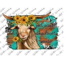 just a girl who loves goats png, sunflower goat png, western goat png, goat sublimation, sublimation design downloads, goat witch background