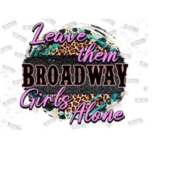 leave them broadway girls alone png, broadway girls country,retro sublimations, western sublimations, broadway girls png, sublimation design
