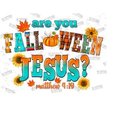 are you fall o ween jesus sublimation images png, are you fall-o-ween jesus funny pumpkin christian halloween jesus png, fall png,autumn png