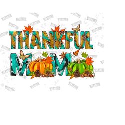 thankful mama png, thankful png sublimation design, fall design png, thanksgiving png, thankful design,mama design,mama png,digital download