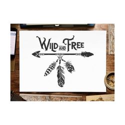 wild and free svg feather svg wild and free svg file baby svg boho feathers svg baby svg silhouette indian svg aztec svg american indian svg