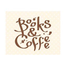 coffee svg, books and coffee svg, coffee svg file, books and coffee svg file coffee files book svg books svg silhouette svg file cricut file