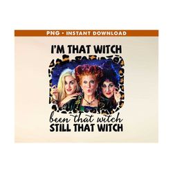 sanderson sisters png, hocus pocus png, i'm that witch been that witch still that witch png, halloween png, witch png, instant download