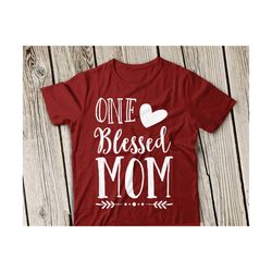one blessed mom svg, blessed mom svg, the best mom svg, best mom svg, blessed mom svg, cut file, cricut, svg, cameo, silhouette, cut file