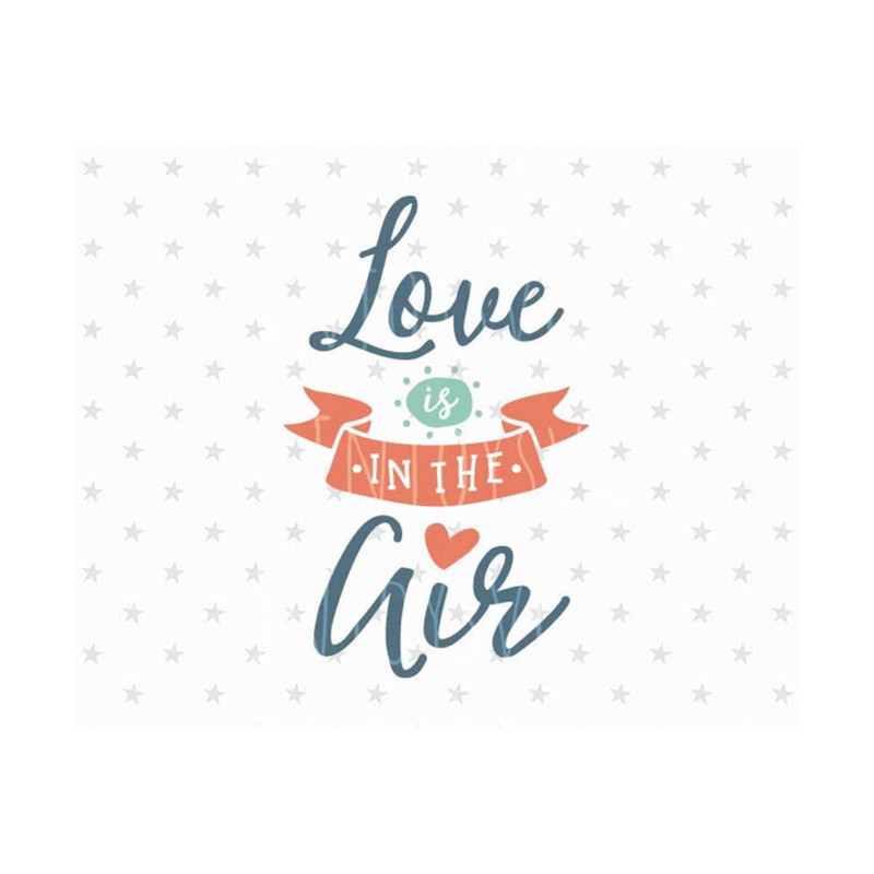 3110202314129-valentine-svg-love-is-in-the-air-svg-file-love-svg-file-image-1.jpg