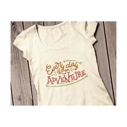 adventure svg adventure svg file every day is an adventure svg adventure svg file cricut hiking svg hike svg camper svg camping svg camp svg