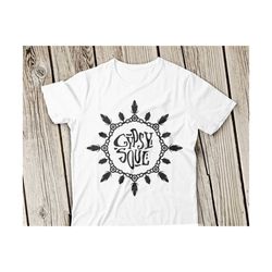 gypsy soul svg gypsy svg wild svg gypsy soul svg free svg cut file boho svg wild svg gypsy soul cut svg silhouette cricut sv t-shirt svg