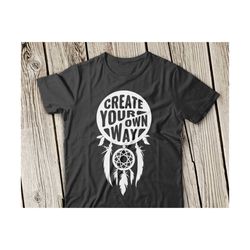 dream catcher svg, dreamcatcher svg file, create your own way svg, dreamcatcher svg file feather svg, indian svg, dreamcatcher svg file