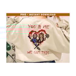 chucky tiffany png, you and me we got this chucky png, horror valentine's day png, horror couple png, instant download