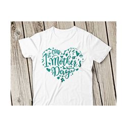 our 1st mothers day svg, our first mothers heart svg, happy mother's day svg, best mom ever svg, mom svg, mother svg,mom flower heart,cricut