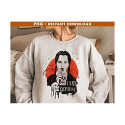 wednesday addams png, i hate everything png, wednesday png, addams family png, halloween png, instant download