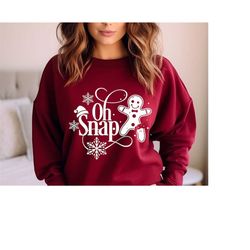 oh snap sweatshirt, oh snap christmas sweatshirts, christmas shirt, christmas sweatshirts, gingerbread christmas sweatsh