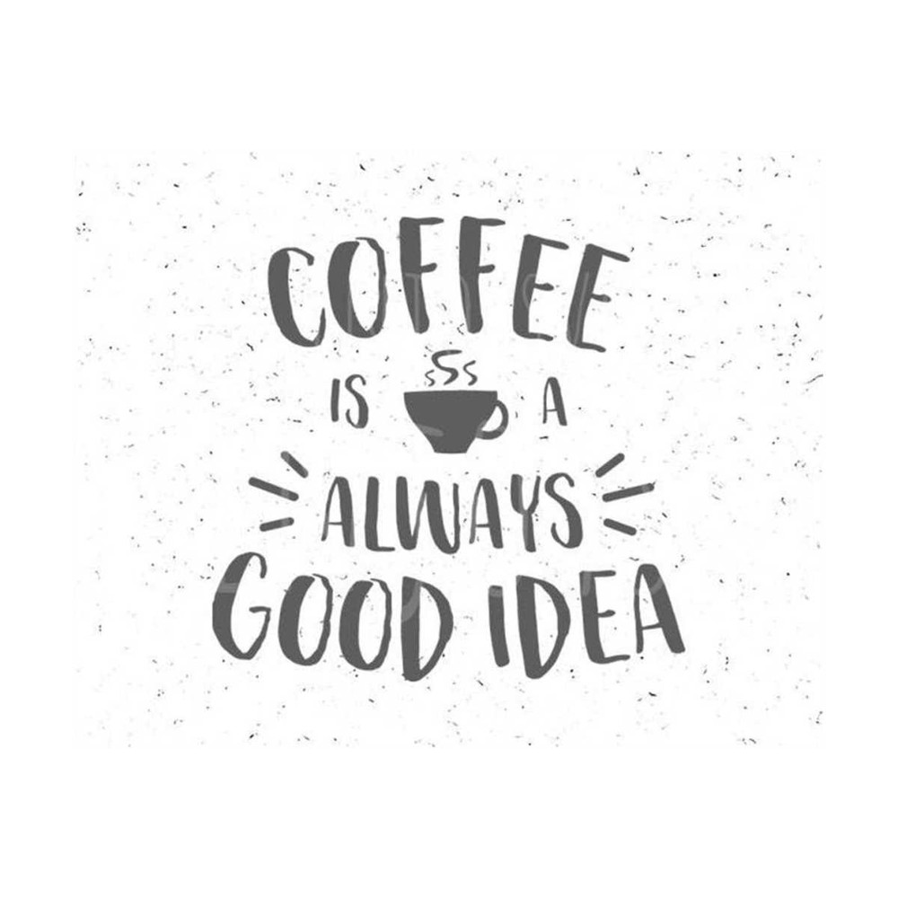 3110202314291-coffee-is-a-good-idea-svg-coffee-svg-coffee-svg-file-coffee-image-1.jpg