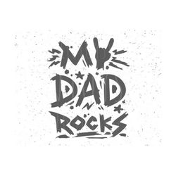 dad svg, father's day svg, my dad rocks svg best dad svg dad svg file rock svg gift for dad fathers day svg best dad ever svg best daddy svg