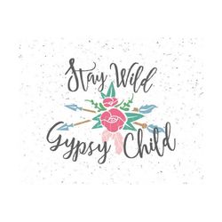 stay wild gypsy soul svg gypsy svg stay wild svg gypsy soul svg flower svg arrow svg boho svg wild svg silhouette cricut sv t-shirt svg