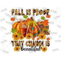 fall is proof that change is beautiful png, pumpkin png, fall vibes png, pumpkin spice, thankful design, sublimation design,digital download