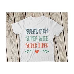 super mom svg super wife svg super tired svg super mom svg file super wife svg file best mom svg eps best mom cricut cameo file silhouette
