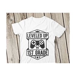 leveled up first grade svg, first grade svg, leveled up svg, back to school svg, 1st grade svg, first day of school svg, silhouette, cricut