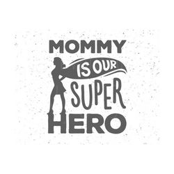 mommy is our super hero svg, best mom svg, superhero mom svg, mom is our superhero svg, best mom svg file mother's day svg silhouette cricut