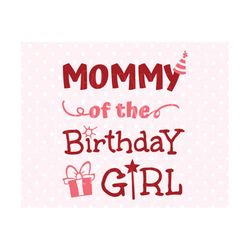 Birthday SVG Mommy of the Birthday Girl SVG Cut file Cricut Baby Svg cut file Silhouette Baby Birthday SVG Cutting File Svg T-shirt Svg