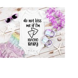 do not kiss me if i'm nacho baby svg, baby onesie svg, digital download cut files cricut silhouette