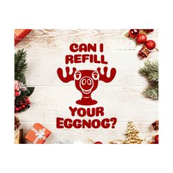 can i refill your eggnog svg, griswold svg,moose glass svg, moose svg,christmas vacation svg ,clark svg, christmas svg,funny christmas svg