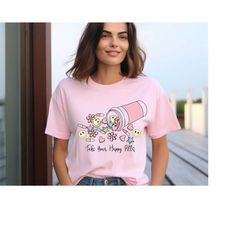 take your happy pills shirt,  mental health awareness shirt, funny mental health shirt, gift for therapist, motivational