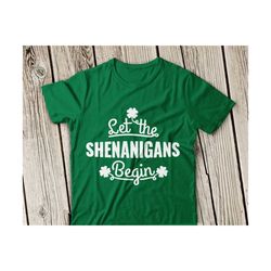 st patricks day svg, let the shenanigans begin svg, shenanigans svg, st patricks day svg, st patrick svg file, irish svg, shamrock svg file