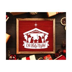 nativity svg, oh holy night svg, nativity scene svg, christmas svg, rustic christmas home svg, farmhouse decor christmas nativity svg cricut