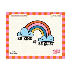 be kind kind or be quiet png svg, retro character svg, mental health svg, motivational svg, be kind svg, retro svg, cut file for cricut, dtf