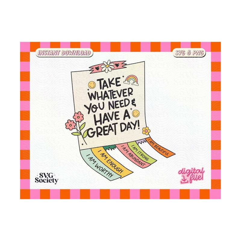 3110202315422-take-whatever-you-need-positive-affirmations-svg-png-cute-image-1.jpg