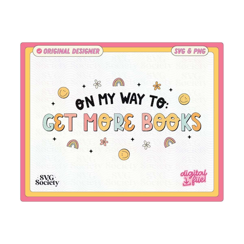 31102023154255-on-my-way-to-get-more-books-svg-png-cute-fun-trendy-bookish-image-1.jpg