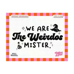 we are the weirdos mister svg png file, trendy halloween popular design for t-shirts, cups, stickers, tote bags, & more - commercial use