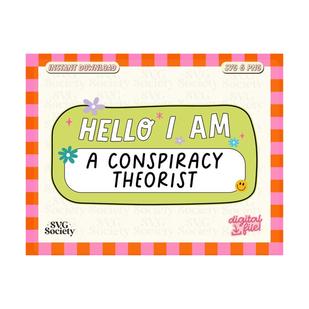 31102023154517-hello-i-am-a-conspiracy-theorist-svg-png-funny-nametag-svg-image-1.jpg