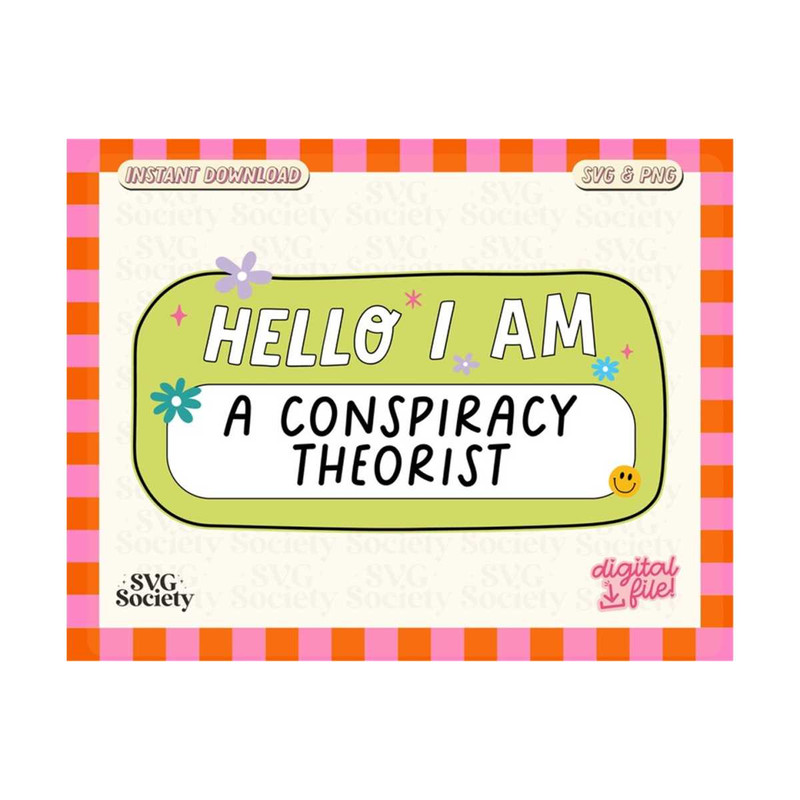 31102023154517-hello-i-am-a-conspiracy-theorist-svg-png-funny-nametag-svg-image-1.jpg