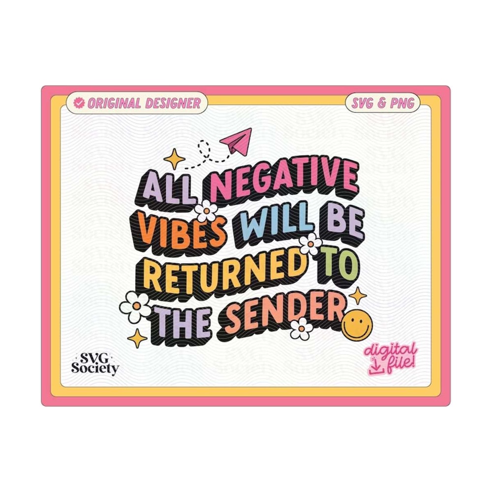 31102023154752-all-negative-vibes-will-be-returned-to-the-sender-svg-png-cute-image-1.jpg