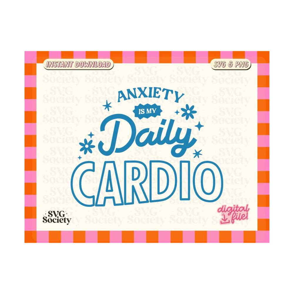 31102023155010-anxiety-is-my-daily-cardio-svg-png-cute-aesthetic-mental-image-1.jpg