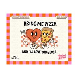 valentines svg png, bring me pizza svg, groovy valentines png, retro valentine's day png, pizza svg png, sublimation design, retro png