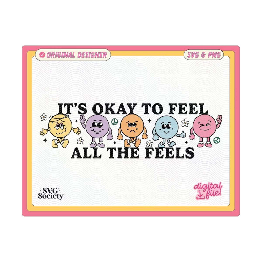 31102023155951-its-okay-to-feel-all-the-feels-svg-png-love-yourself-svg-image-1.jpg