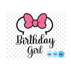 birthday girl svg, birthday trip svg, family trip svg, birthday mouse svg, best day ever svg, best birthday ever svg,