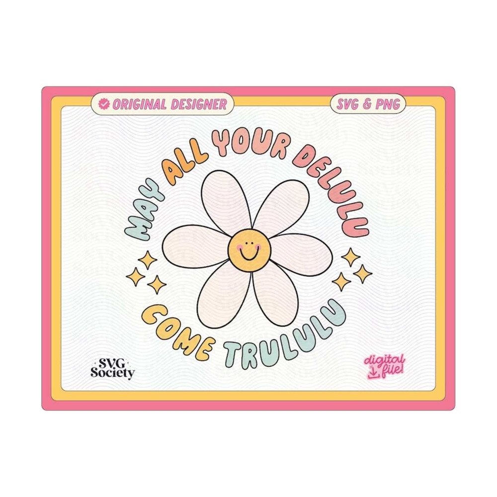 3110202316055-may-all-your-delulu-come-trululu-svg-and-png-file-cute-trendy-image-1.jpg