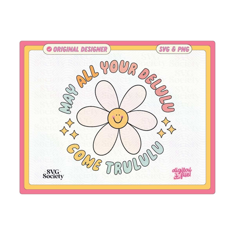 3110202316055-may-all-your-delulu-come-trululu-svg-and-png-file-cute-trendy-image-1.jpg