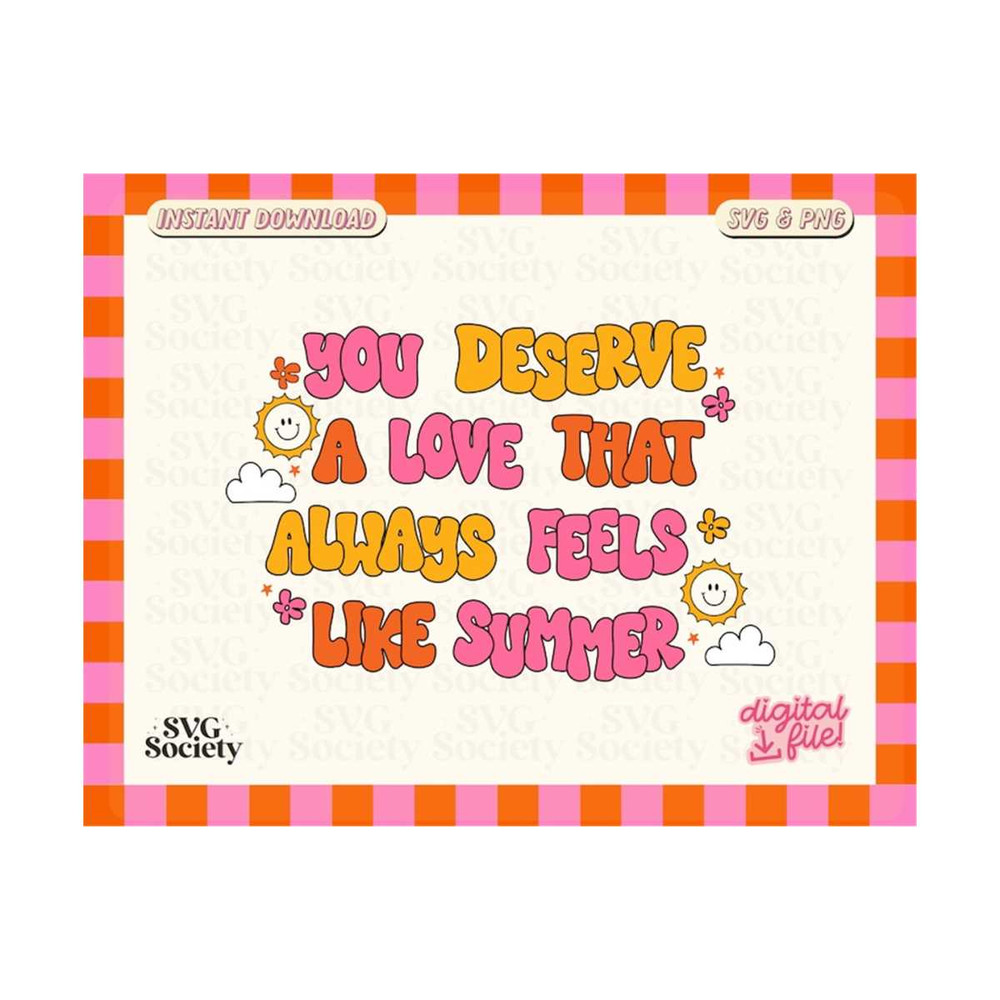 3110202316119-you-deserve-a-love-that-always-feels-like-summer-svg-you-image-1.jpg