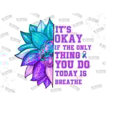 it's okay if the only thing you do today is breathe png,semicolon suicidal prevention png, ribbon suicide depression png, sunflower png