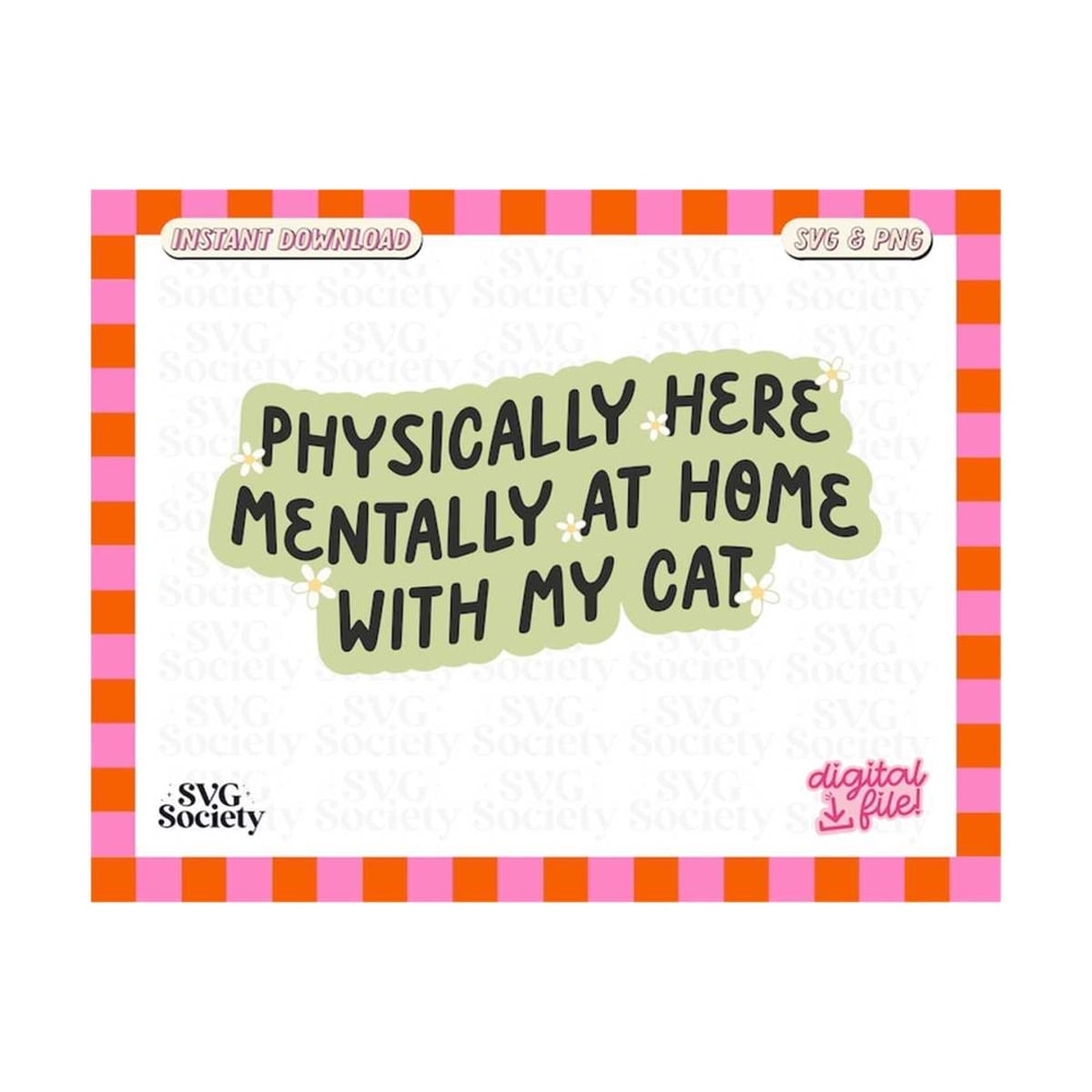 3110202316415-physically-here-mentally-at-home-with-my-cat-svg-png-cute-image-1.jpg