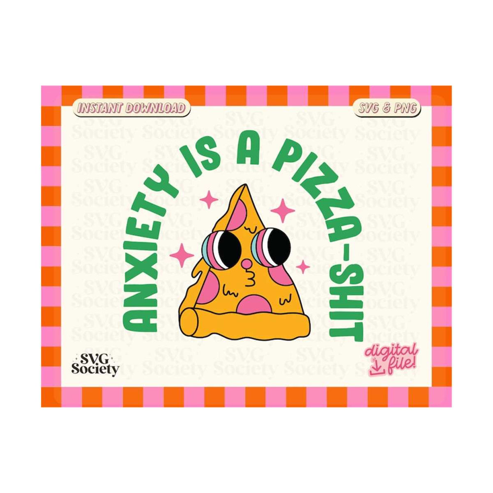 3110202316433-anxiety-is-a-pizza-shit-svg-png-mental-health-pun-svg-image-1.jpg