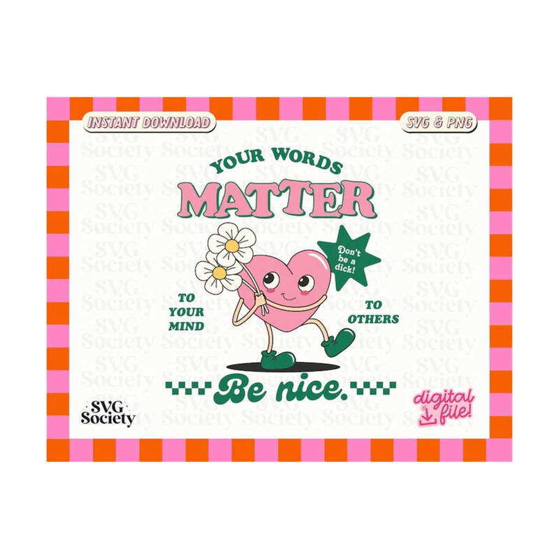 3110202316613-your-words-matter-be-nice-svg-png-retro-trendy-design-perfect-image-1.jpg