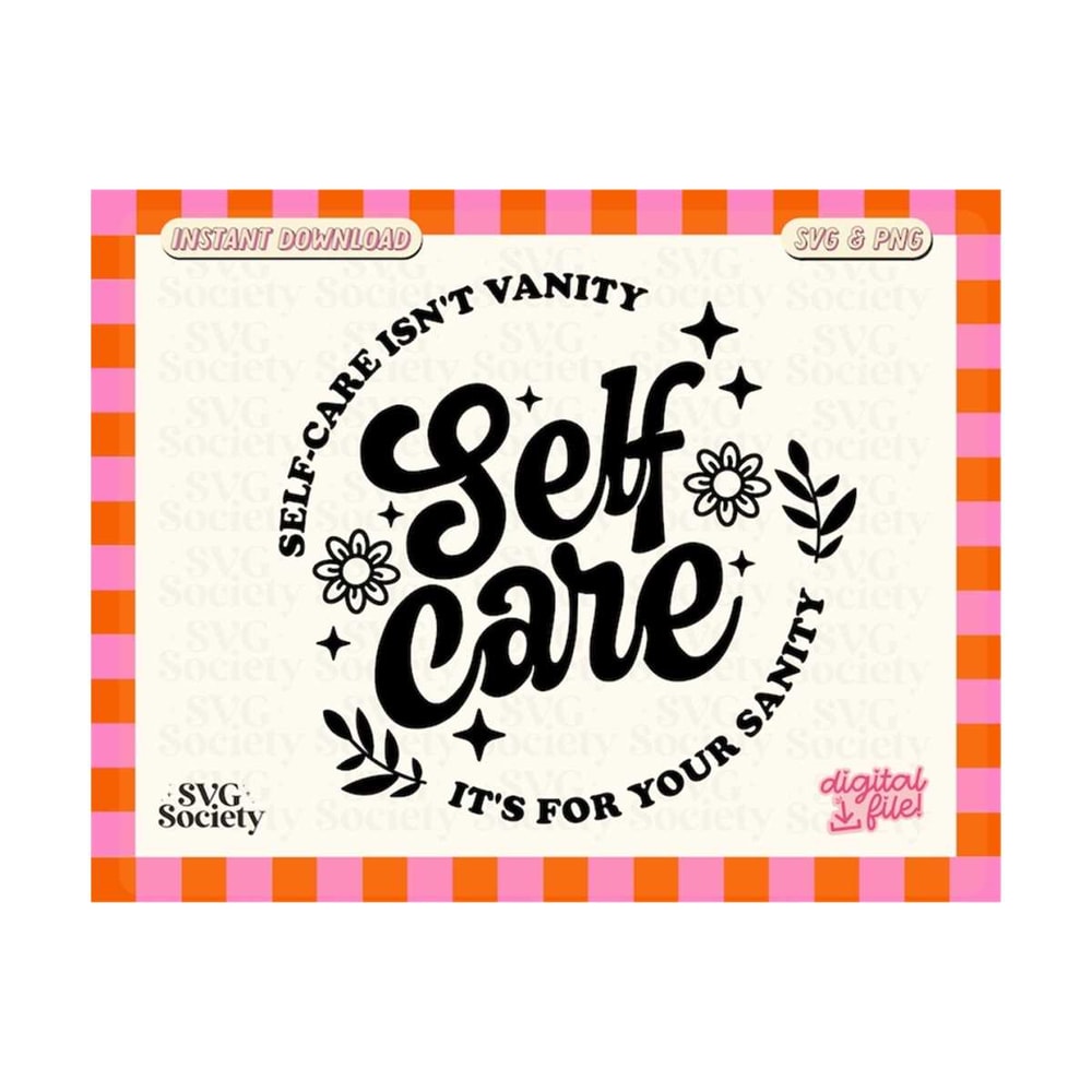 3110202316145-self-care-isnt-vanity-svg-png-mental-health-self-love-image-1.jpg